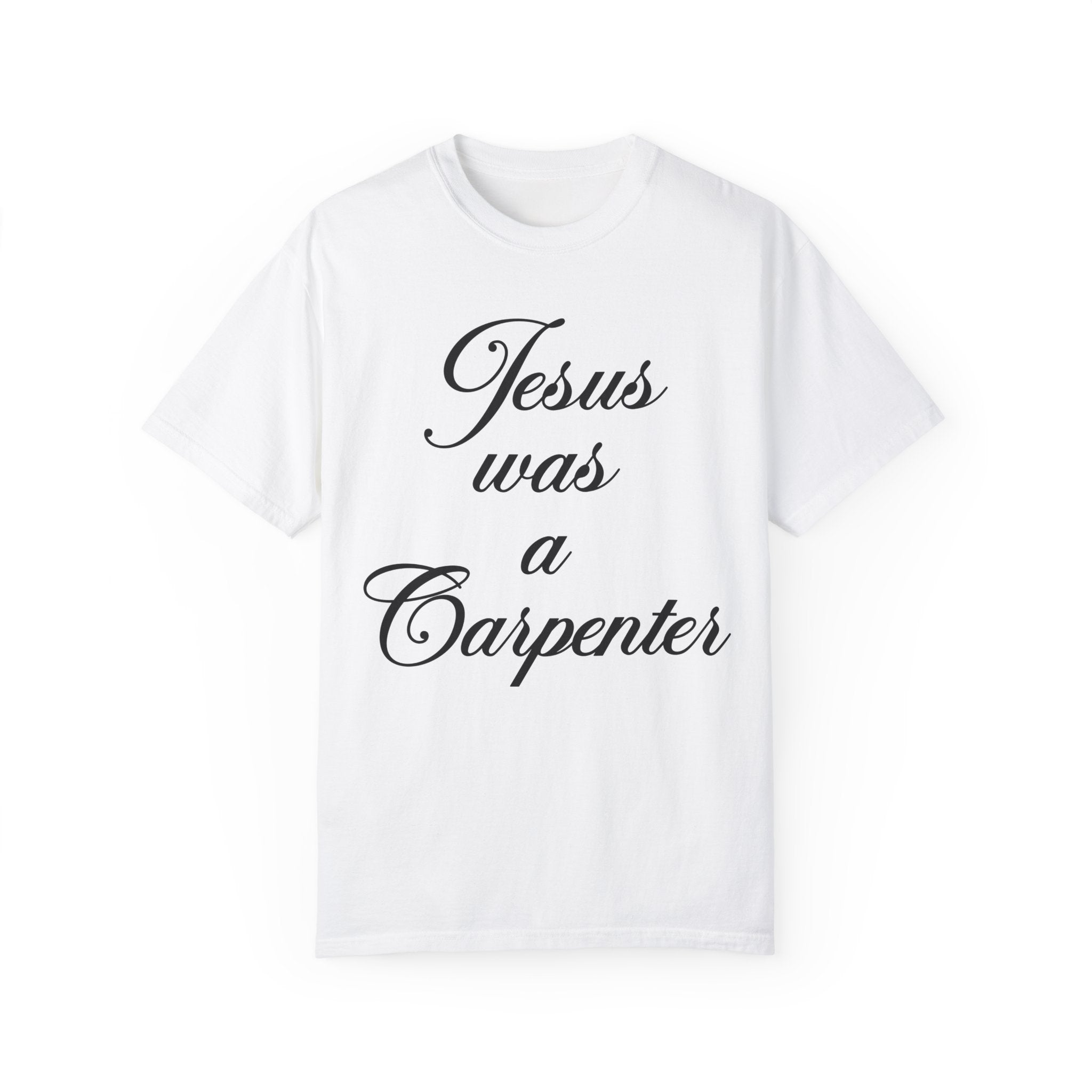 Jesus Was A Carpenter Tshirt