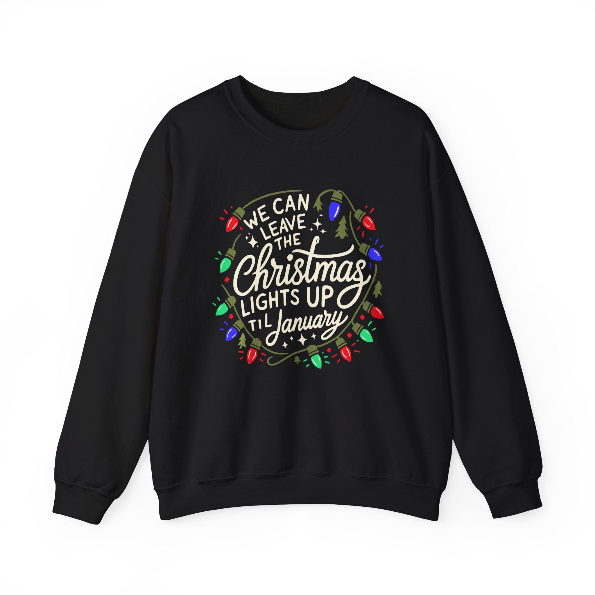 We Can Leave The Christmas Lights up Til January Sweatshirt