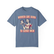 Women Are Born To Serve Men Tee