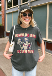 Women Are Born To Serve Men Tee