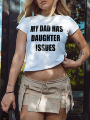 My Dad Has Daughter Issues Baby Tee