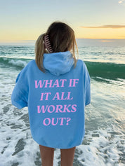 What If It All Works Out Hoodie