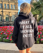 What If It All Works Out Hoodie