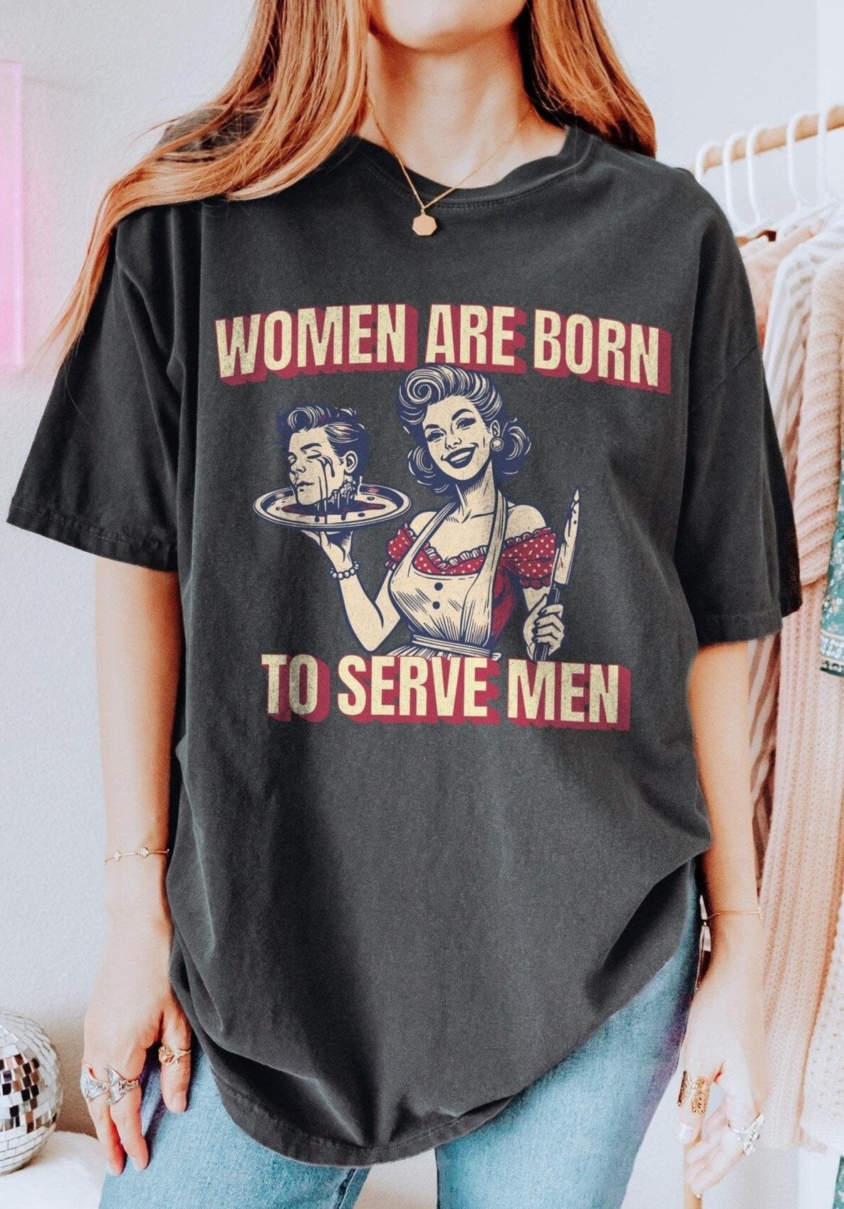 Women Are Born To Serve Men Tee
