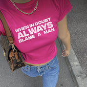 When In Doubt Always Blame A Man Baby Tee