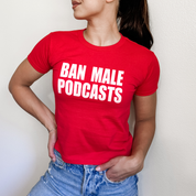 Ban Male Podcasts Baby Tee